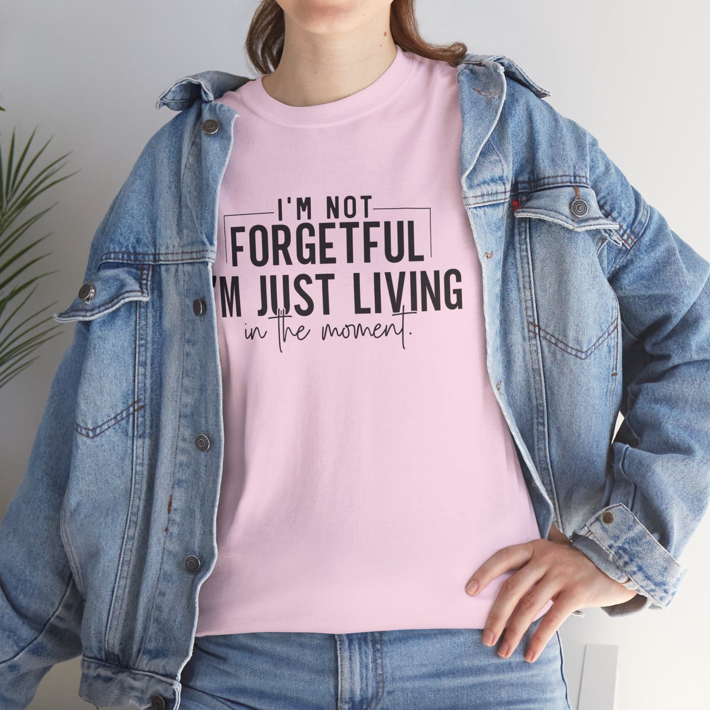 I'm Not Forgetful I'm Just Living in the Moment T-Shirt | Funny Graphic Tee | Mindfulness Shirt | Sarcastic Gift | Humor Tee | Casual Shirt