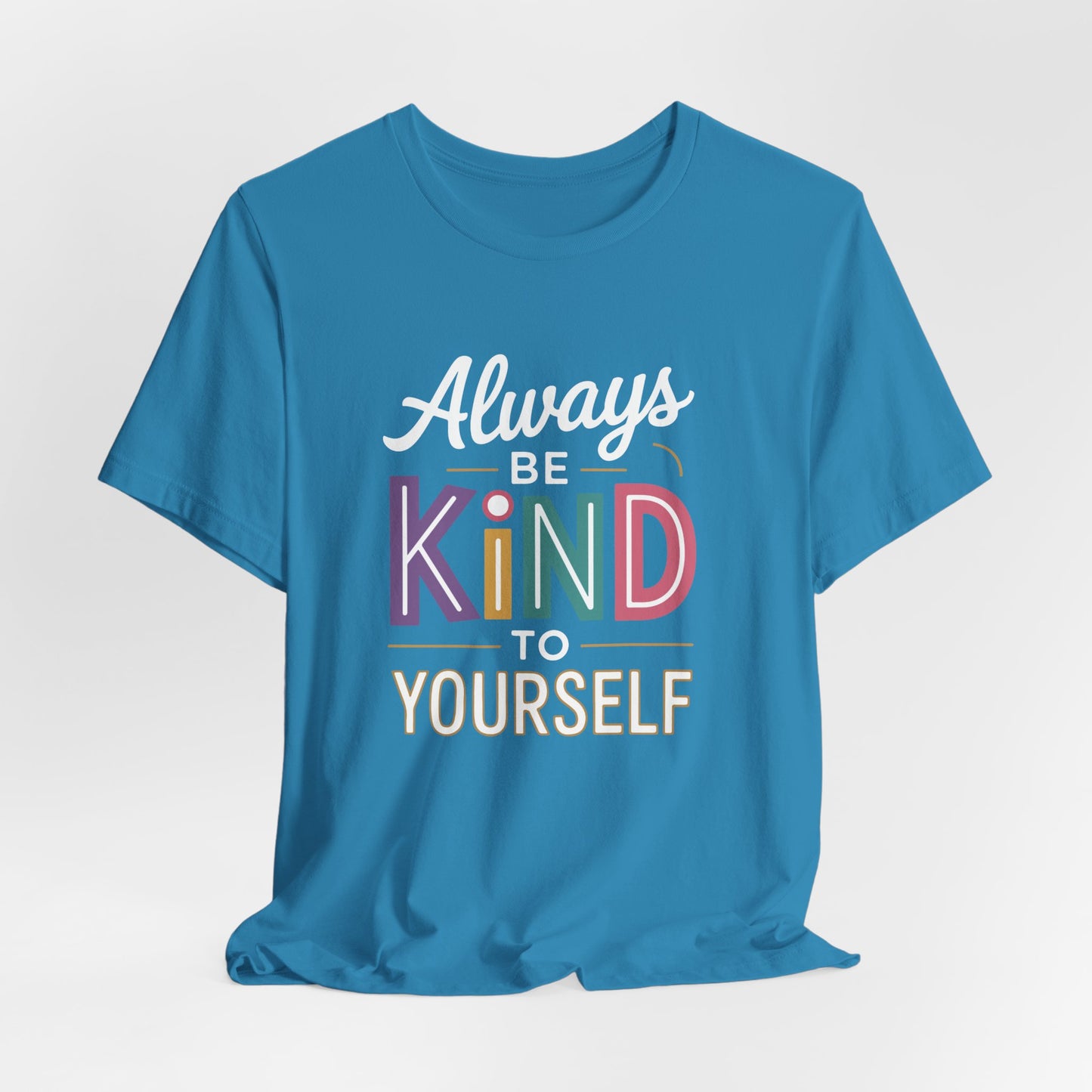 Always Be Kind to Yourself T-Shirt - Self Love Shirt - Mental Health Awareness Tee - Positive Affirmation Gift - Self Care