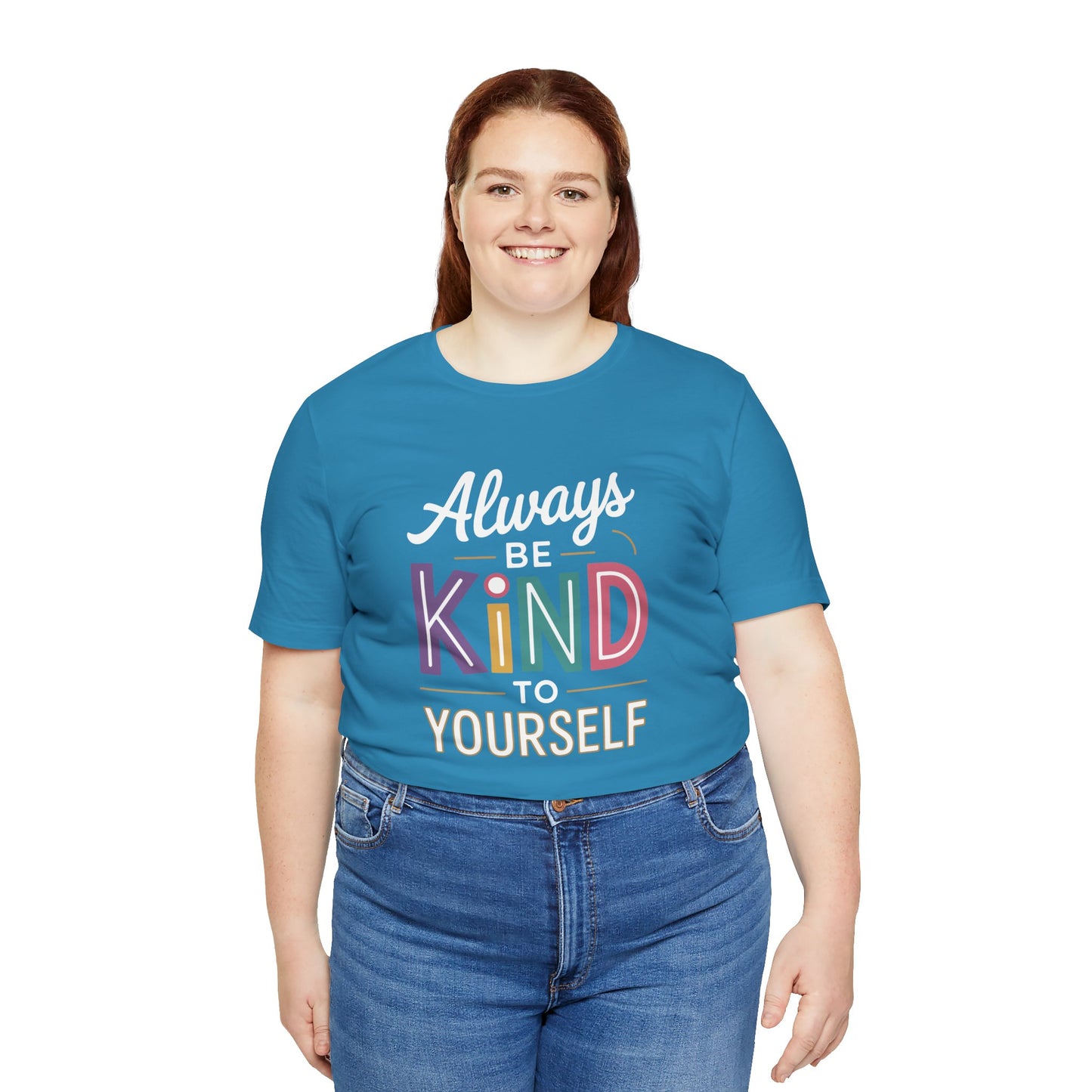 Always Be Kind to Yourself T-Shirt - Self Love Shirt - Mental Health Awareness Tee - Positive Affirmation Gift - Self Care