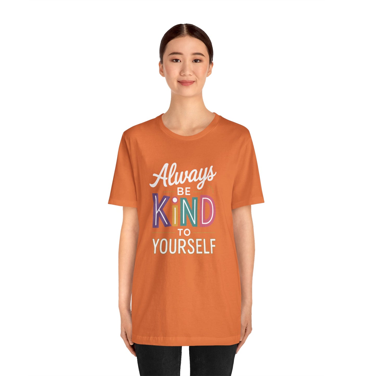 Always Be Kind to Yourself T-Shirt - Self Love Shirt - Mental Health Awareness Tee - Positive Affirmation Gift - Self Care