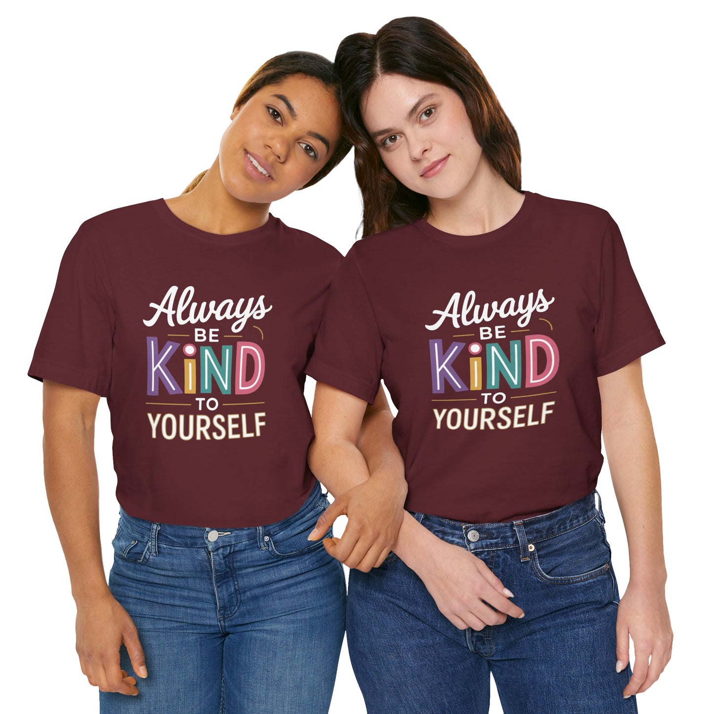 Always Be Kind to Yourself T-Shirt - Self Love Shirt - Mental Health Awareness Tee - Positive Affirmation Gift - Self Care
