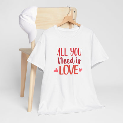 Love Quote T-Shirt — "All You Need Is Love" Heart Graphic Tee