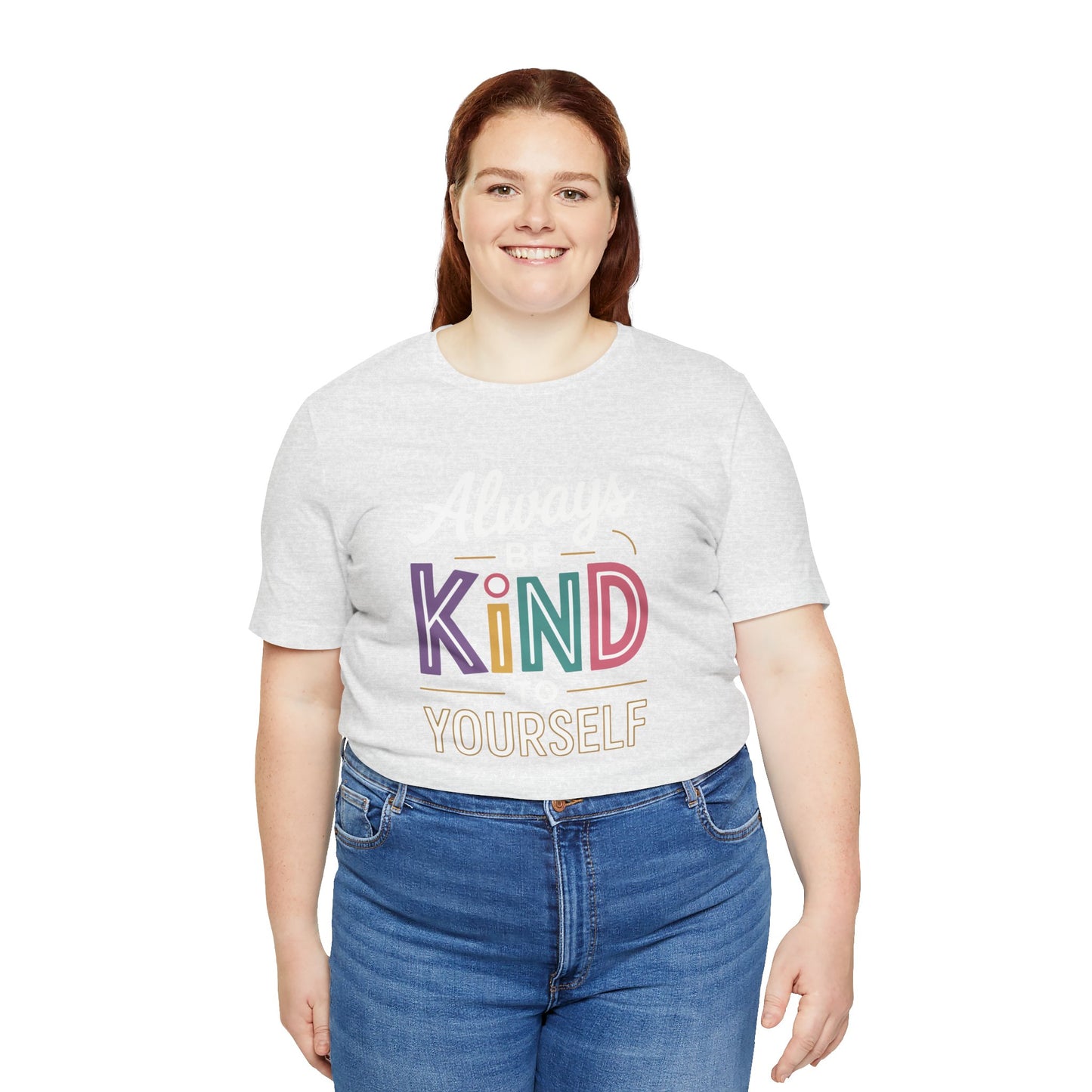 Always Be Kind to Yourself T-Shirt - Self Love Shirt - Mental Health Awareness Tee - Positive Affirmation Gift - Self Care