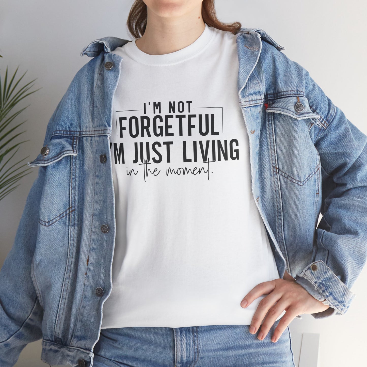 I'm Not Forgetful I'm Just Living in the Moment T-Shirt | Funny Graphic Tee | Mindfulness Shirt | Sarcastic Gift | Humor Tee | Casual Shirt