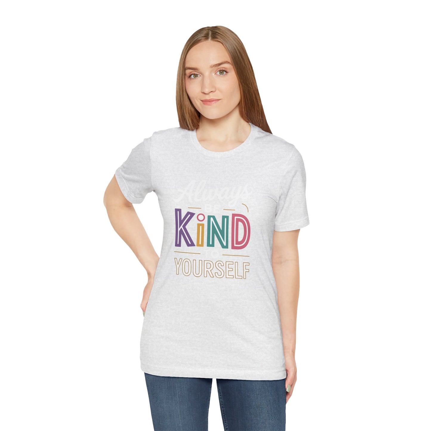 Always Be Kind to Yourself T-Shirt - Self Love Shirt - Mental Health Awareness Tee - Positive Affirmation Gift - Self Care