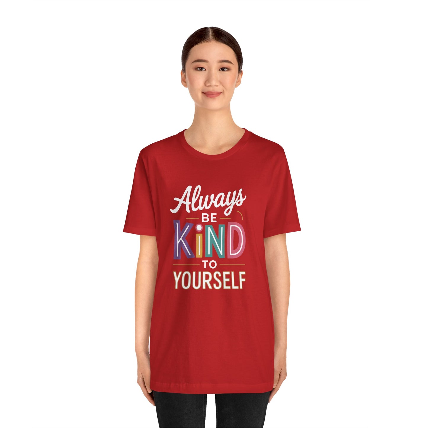 Always Be Kind to Yourself T-Shirt - Self Love Shirt - Mental Health Awareness Tee - Positive Affirmation Gift - Self Care