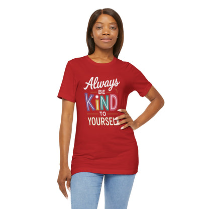 Always Be Kind to Yourself T-Shirt - Self Love Shirt - Mental Health Awareness Tee - Positive Affirmation Gift - Self Care