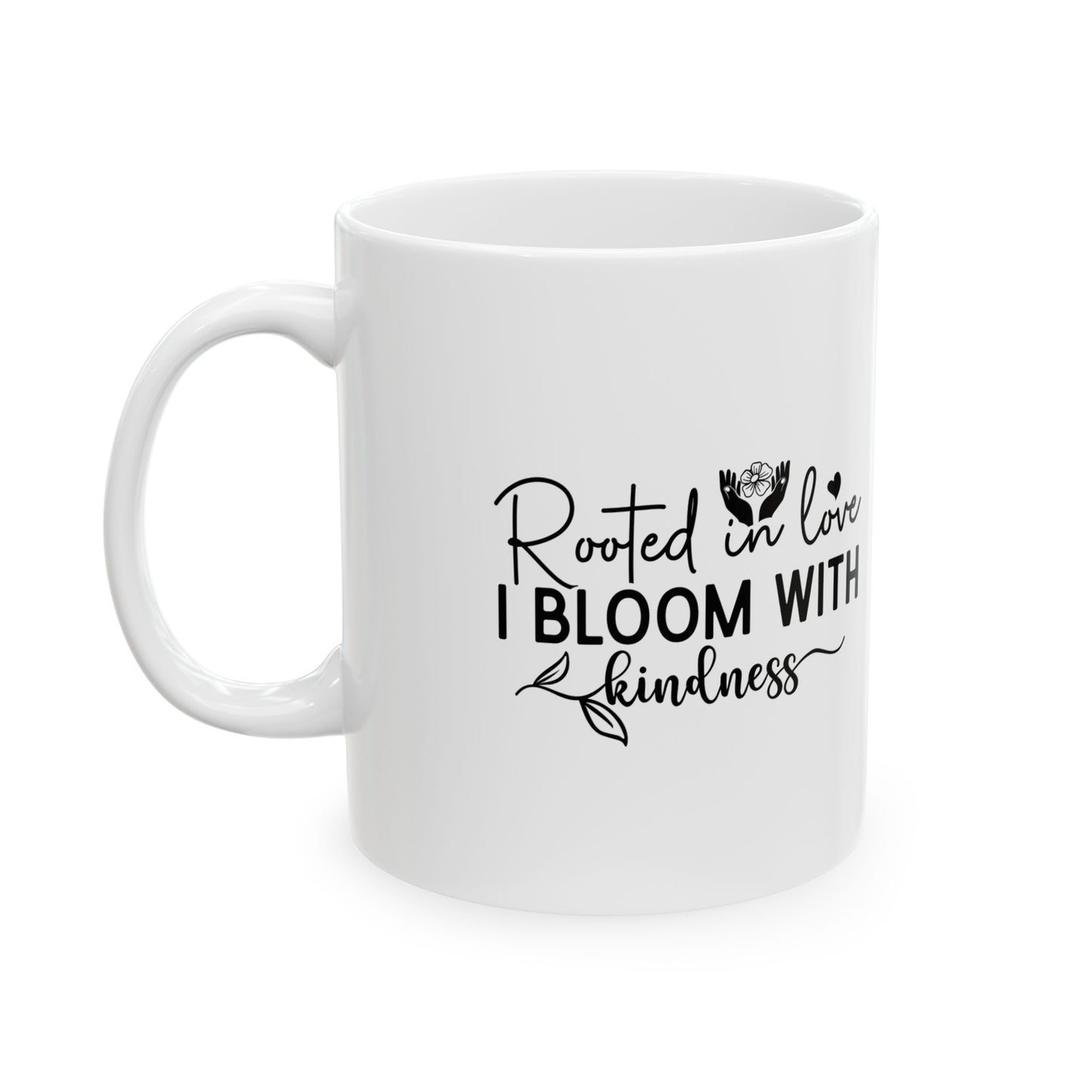 'Rooted in Love I Bloom With Kindness' Ceramic Mug — Inspirational Floral Coffee Cup (11oz/15oz)