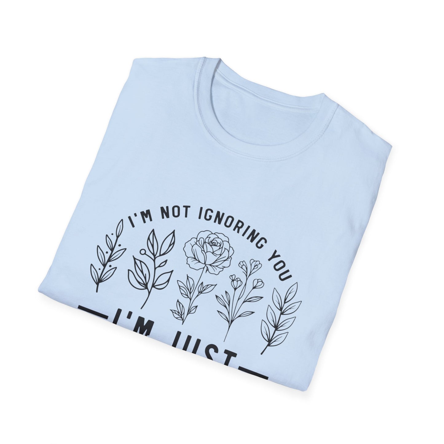 I'm Not Ignoring You I'm Just Overstimulated T-Shirt | Floral Graphic Tee | Neurodivergent Shirt | Introvert Gift | Sensory Overload Tee | Mental Health Shirt