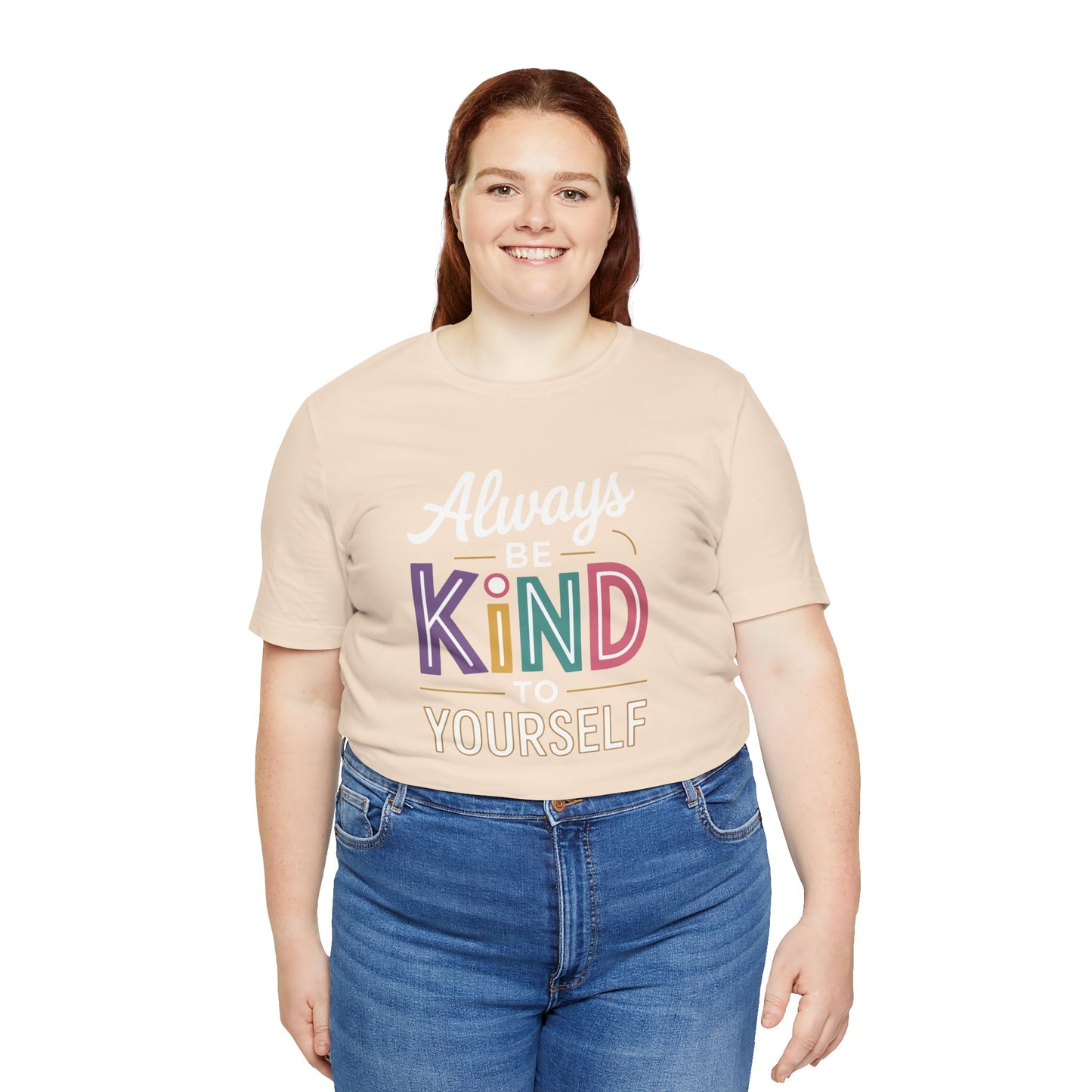Always Be Kind to Yourself T-Shirt - Self Love Shirt - Mental Health Awareness Tee - Positive Affirmation Gift - Self Care
