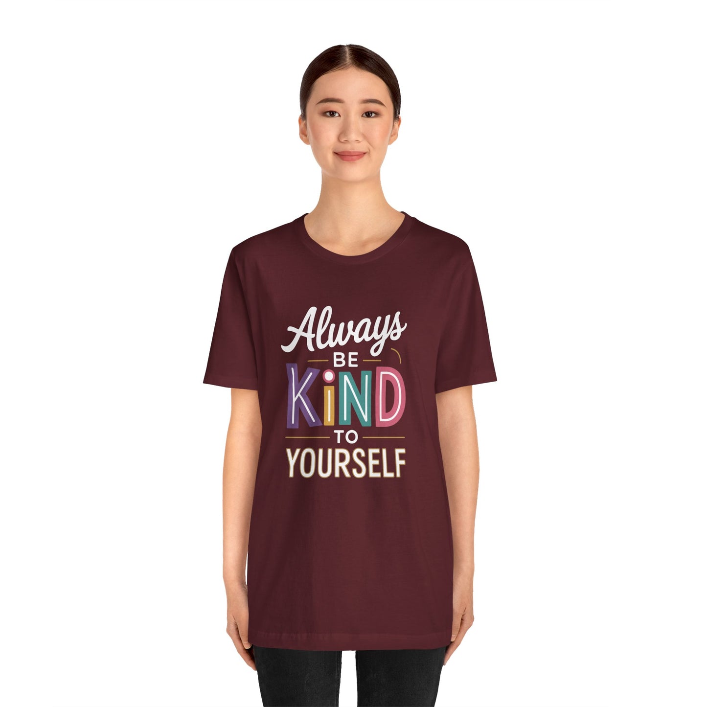 Always Be Kind to Yourself T-Shirt - Self Love Shirt - Mental Health Awareness Tee - Positive Affirmation Gift - Self Care