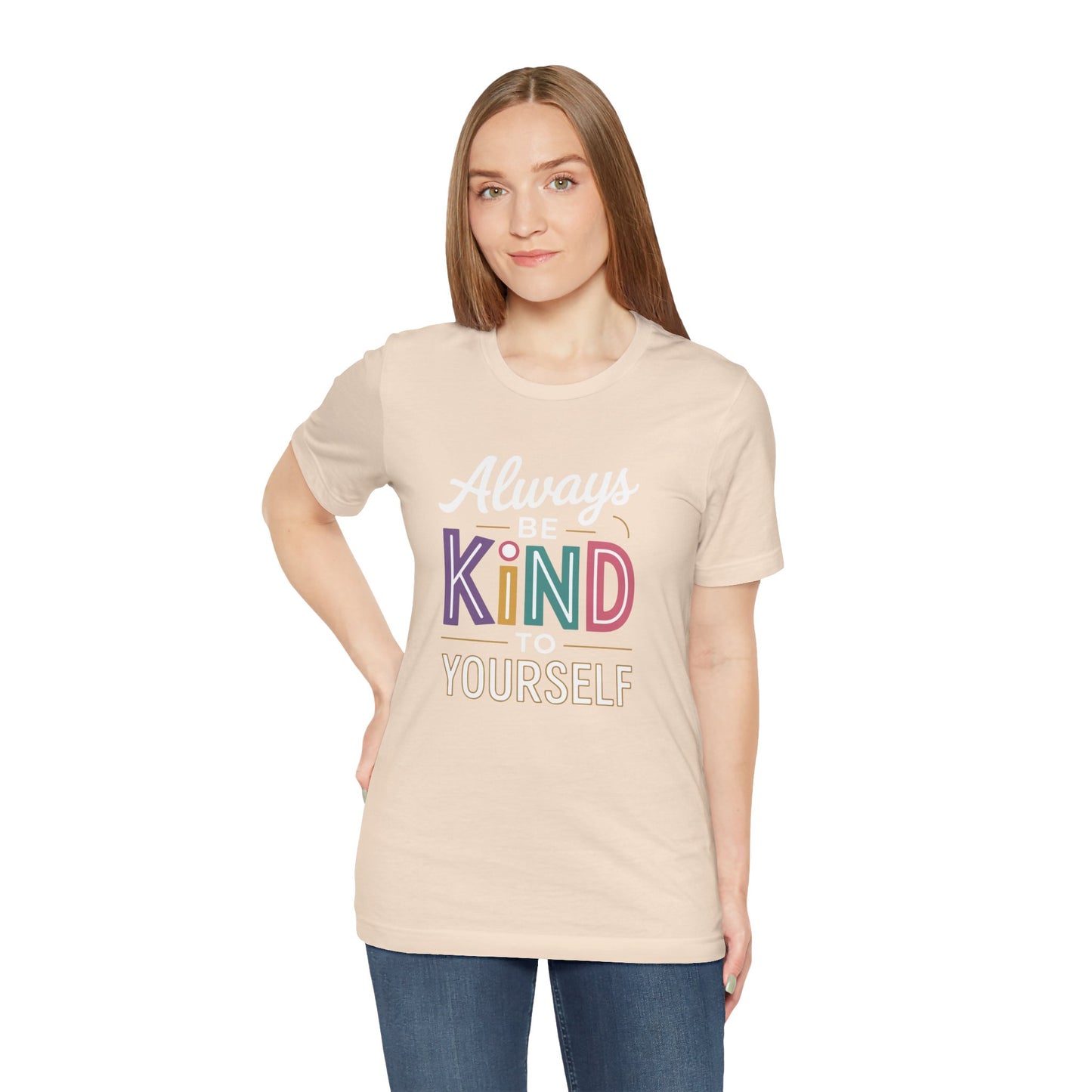 Always Be Kind to Yourself T-Shirt - Self Love Shirt - Mental Health Awareness Tee - Positive Affirmation Gift - Self Care
