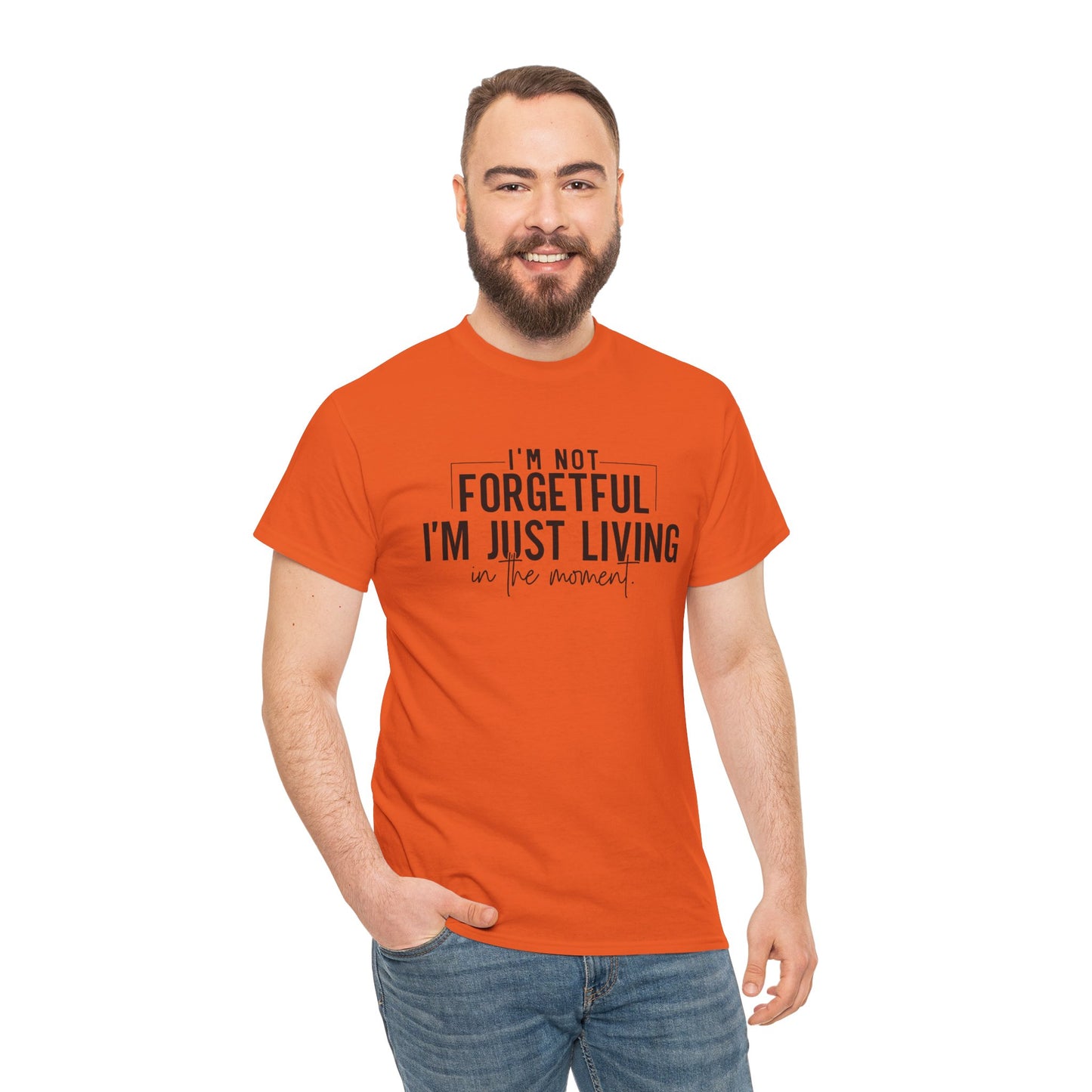 I'm Not Forgetful I'm Just Living in the Moment T-Shirt | Funny Graphic Tee | Mindfulness Shirt | Sarcastic Gift | Humor Tee | Casual Shirt
