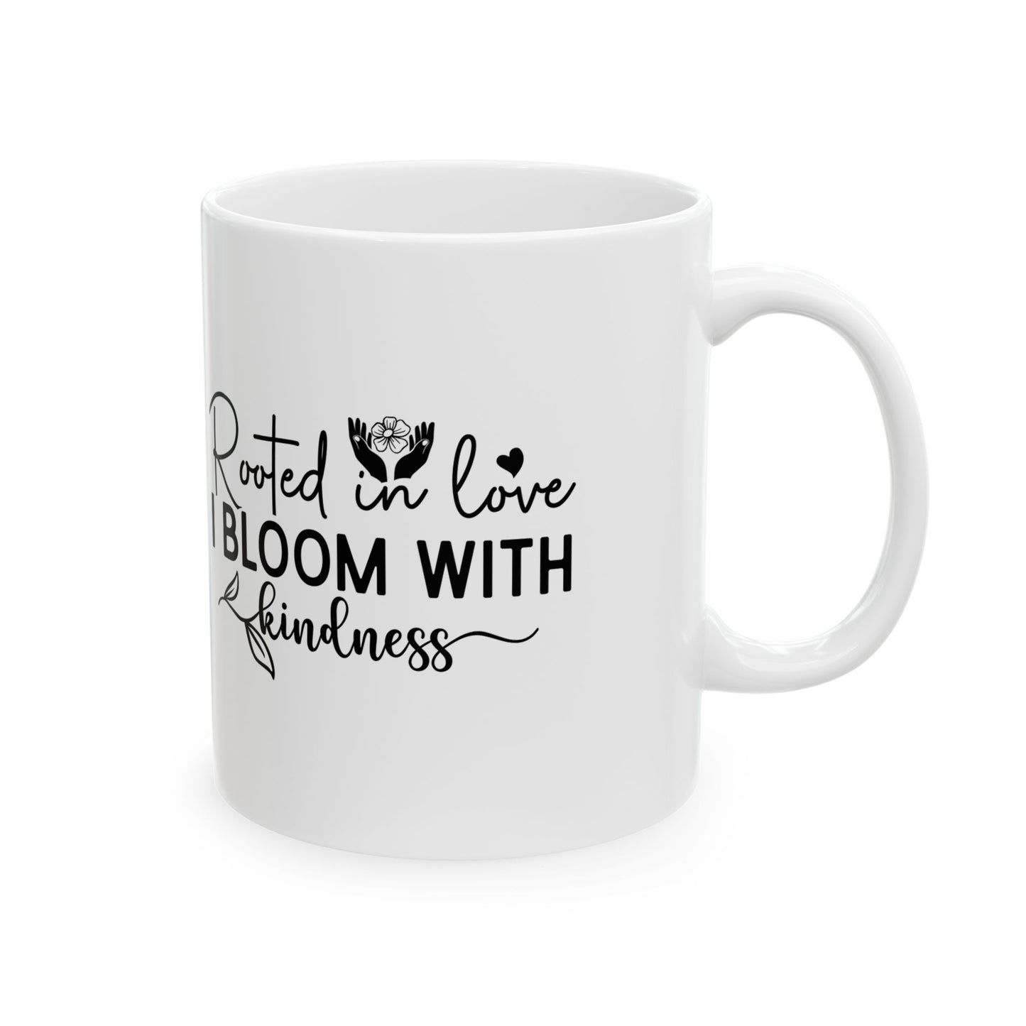 'Rooted in Love I Bloom With Kindness' Ceramic Mug — Inspirational Floral Coffee Cup (11oz/15oz)