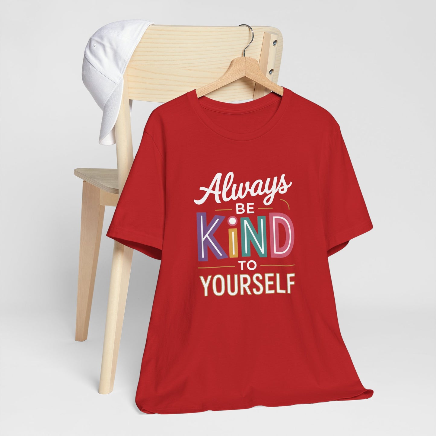 Always Be Kind to Yourself T-Shirt - Self Love Shirt - Mental Health Awareness Tee - Positive Affirmation Gift - Self Care