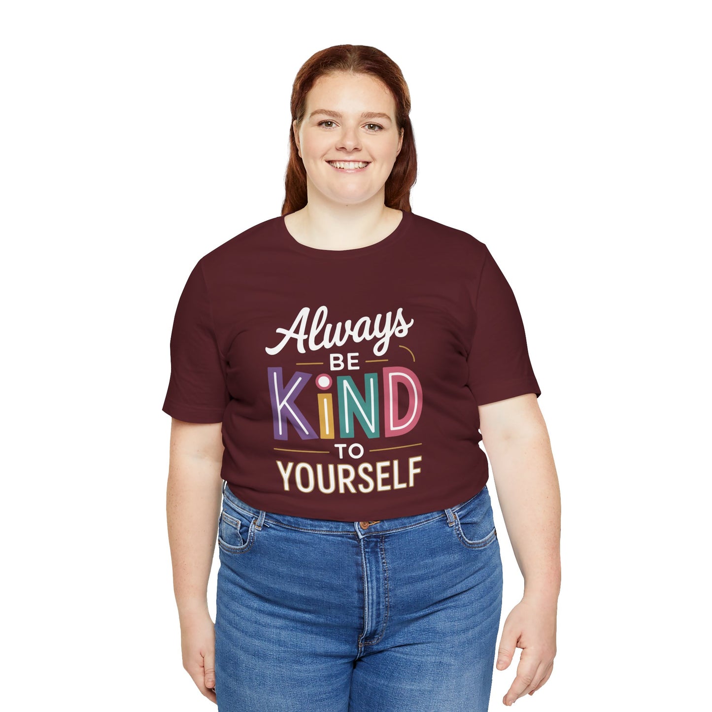 Always Be Kind to Yourself T-Shirt - Self Love Shirt - Mental Health Awareness Tee - Positive Affirmation Gift - Self Care