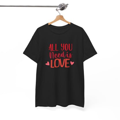 Love Quote T-Shirt — "All You Need Is Love" Heart Graphic Tee