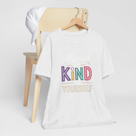 Always Be Kind to Yourself T-Shirt - Self Love Shirt - Mental Health Awareness Tee - Positive Affirmation Gift - Self Care