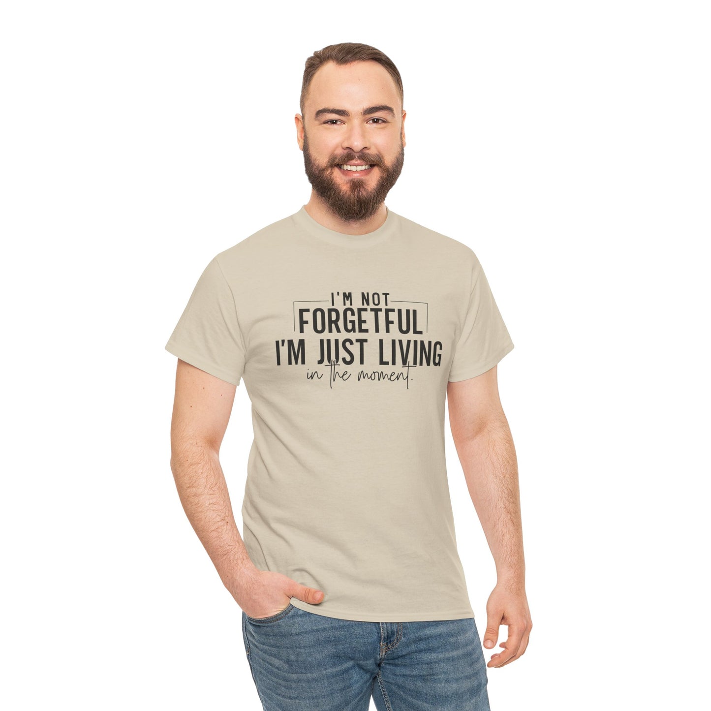 I'm Not Forgetful I'm Just Living in the Moment T-Shirt | Funny Graphic Tee | Mindfulness Shirt | Sarcastic Gift | Humor Tee | Casual Shirt