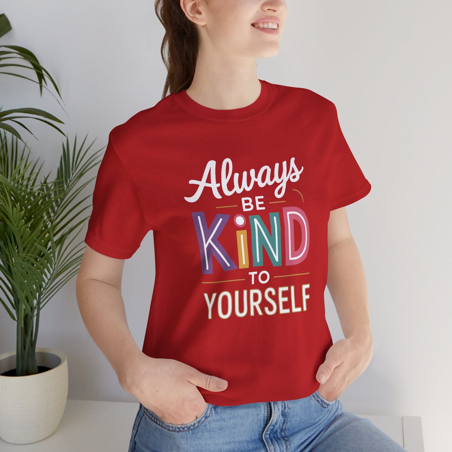 Always Be Kind to Yourself T-Shirt - Self Love Shirt - Mental Health Awareness Tee - Positive Affirmation Gift - Self Care