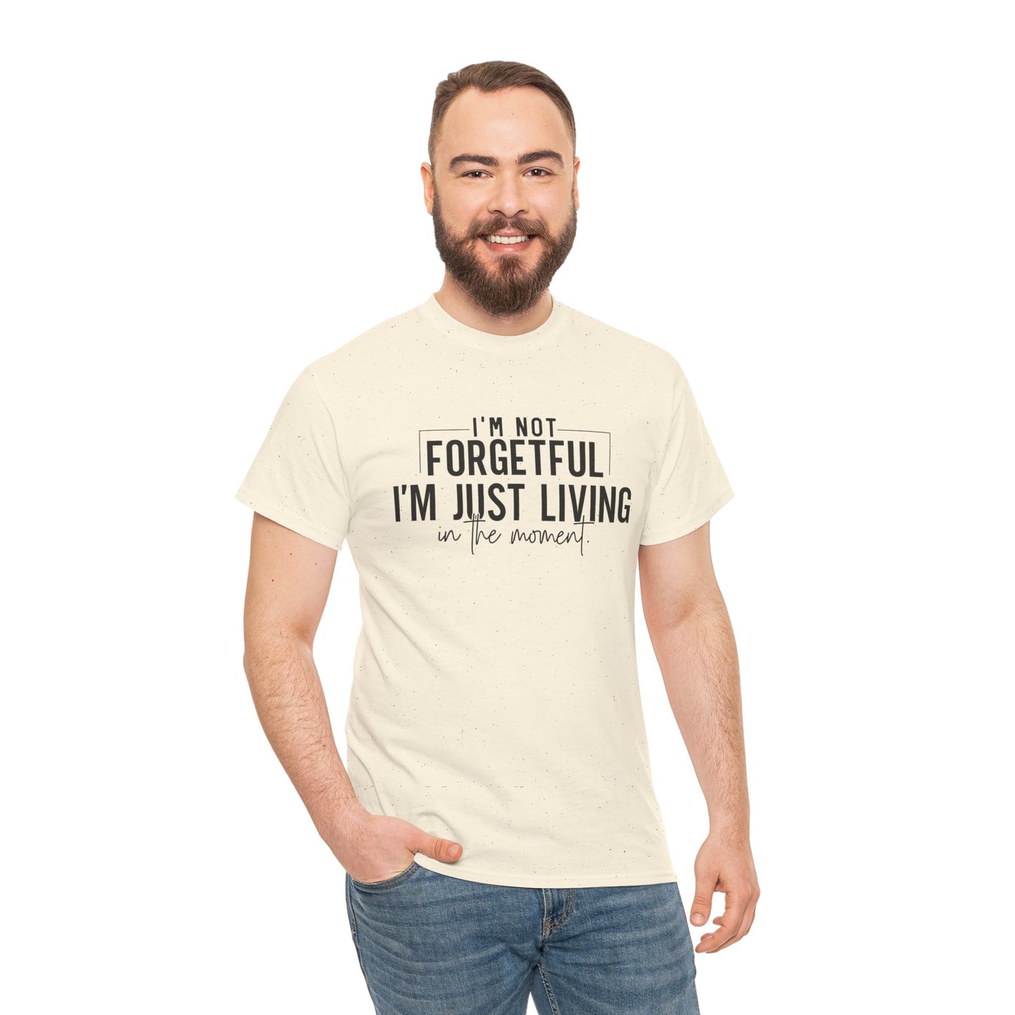 I'm Not Forgetful I'm Just Living in the Moment T-Shirt | Funny Graphic Tee | Mindfulness Shirt | Sarcastic Gift | Humor Tee | Casual Shirt
