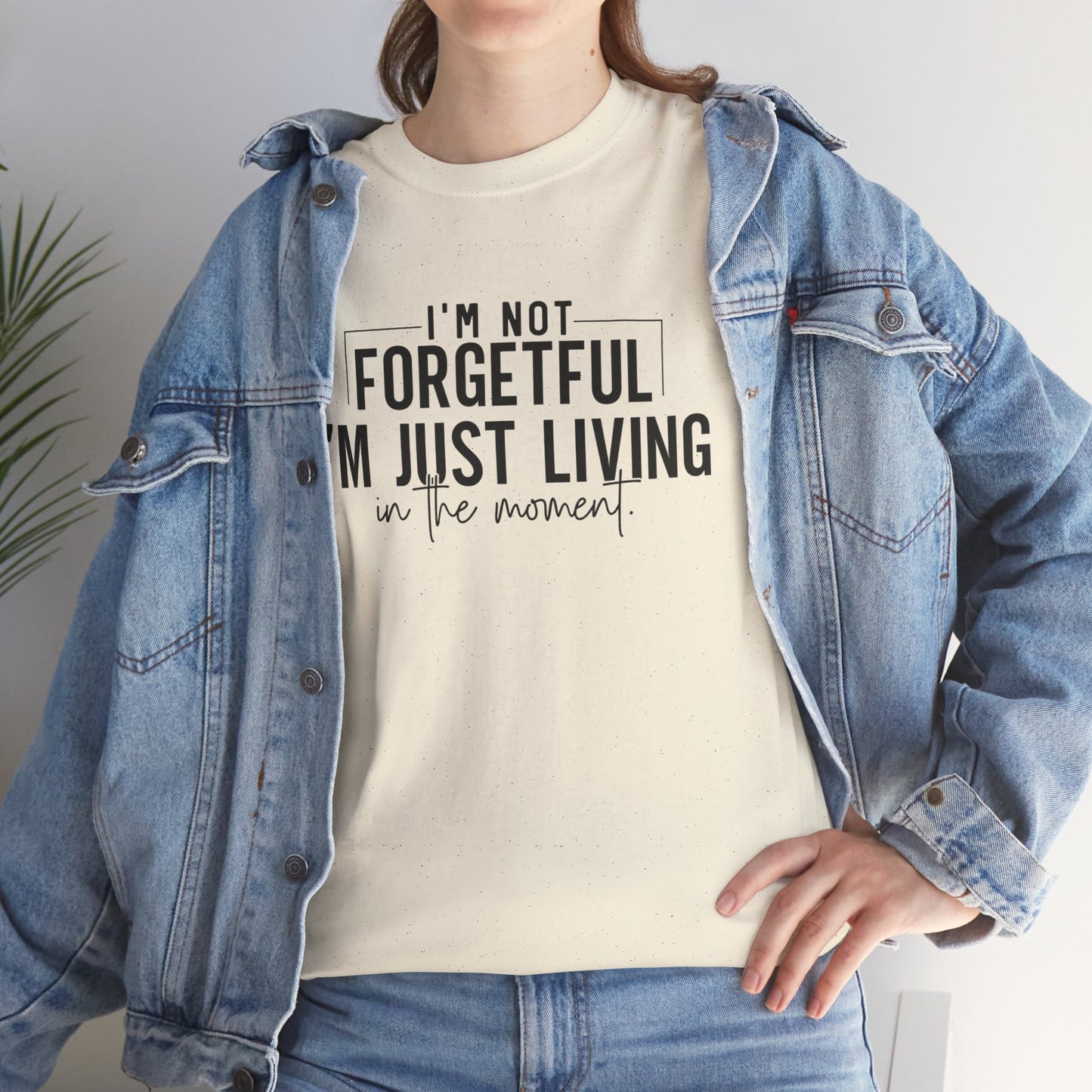 I'm Not Forgetful I'm Just Living in the Moment T-Shirt | Funny Graphic Tee | Mindfulness Shirt | Sarcastic Gift | Humor Tee | Casual Shirt