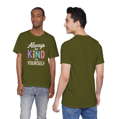 Always Be Kind to Yourself T-Shirt - Self Love Shirt - Mental Health Awareness Tee - Positive Affirmation Gift - Self Care