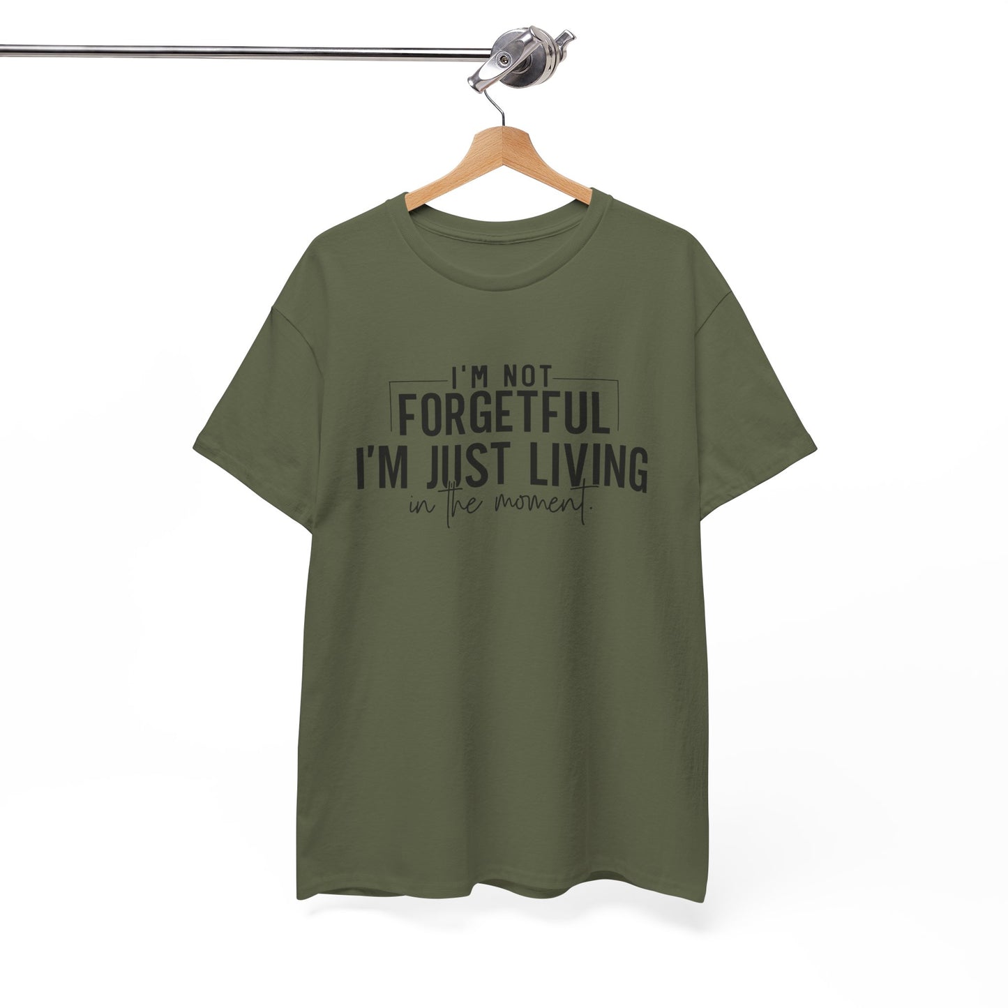 I'm Not Forgetful I'm Just Living in the Moment T-Shirt | Funny Graphic Tee | Mindfulness Shirt | Sarcastic Gift | Humor Tee | Casual Shirt