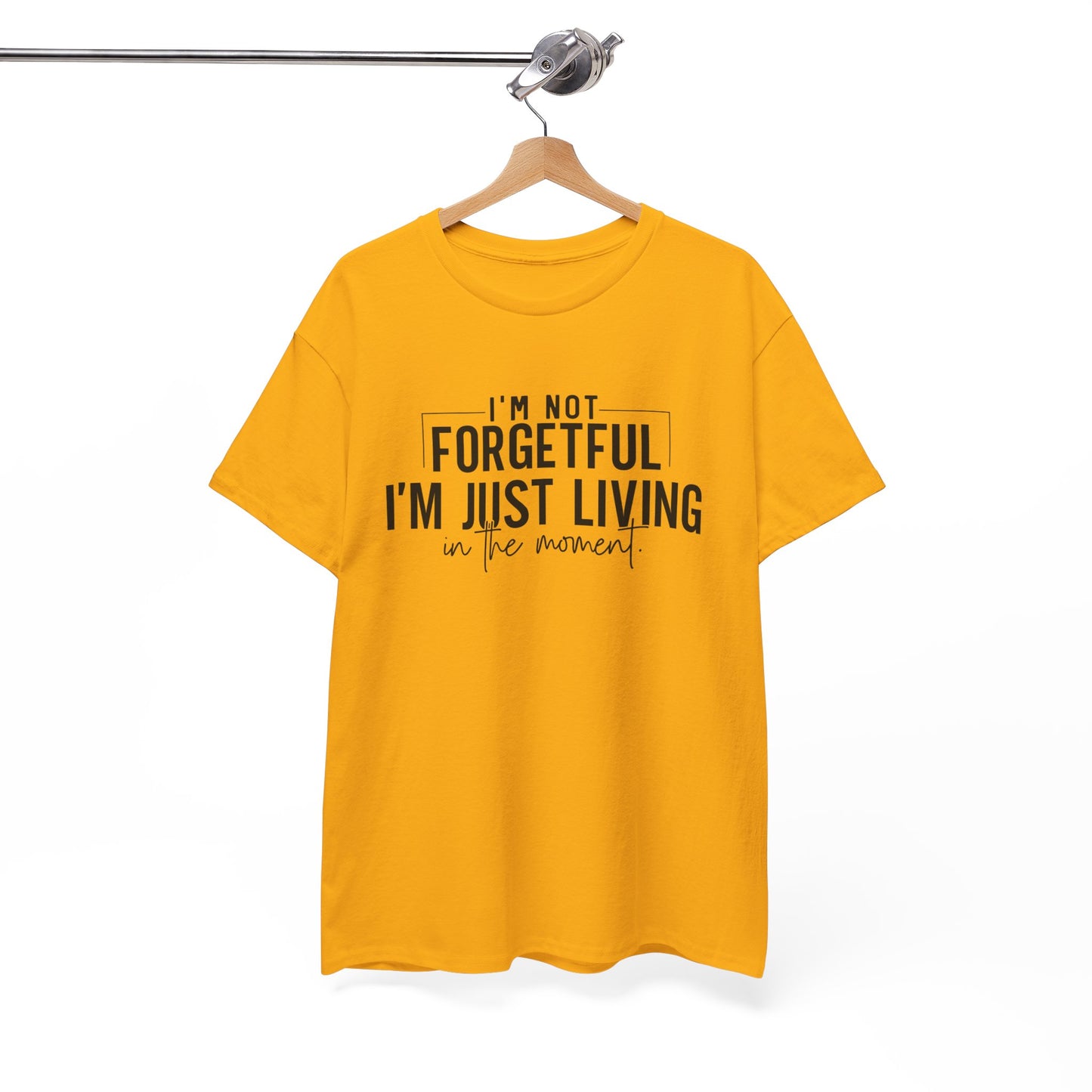 I'm Not Forgetful I'm Just Living in the Moment T-Shirt | Funny Graphic Tee | Mindfulness Shirt | Sarcastic Gift | Humor Tee | Casual Shirt
