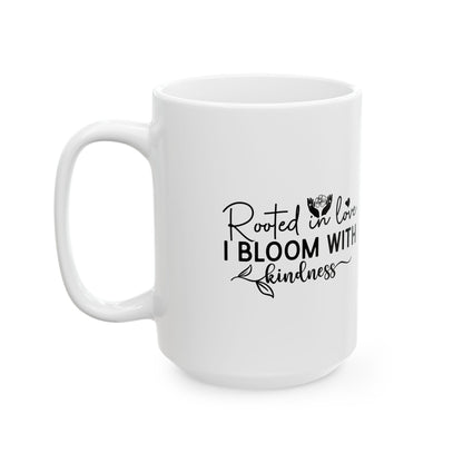 'Rooted in Love I Bloom With Kindness' Ceramic Mug — Inspirational Floral Coffee Cup (11oz/15oz)