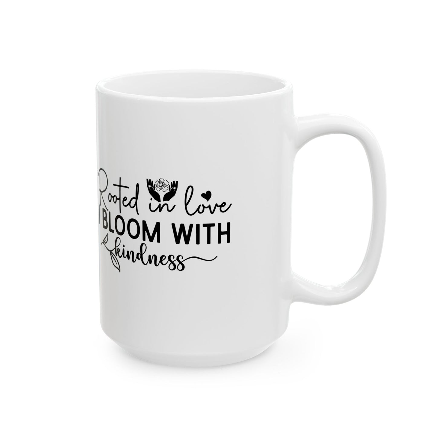 'Rooted in Love I Bloom With Kindness' Ceramic Mug — Inspirational Floral Coffee Cup (11oz/15oz)