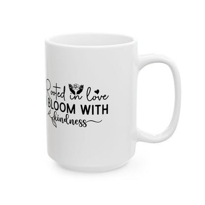'Rooted in Love I Bloom With Kindness' Ceramic Mug — Inspirational Floral Coffee Cup (11oz/15oz)