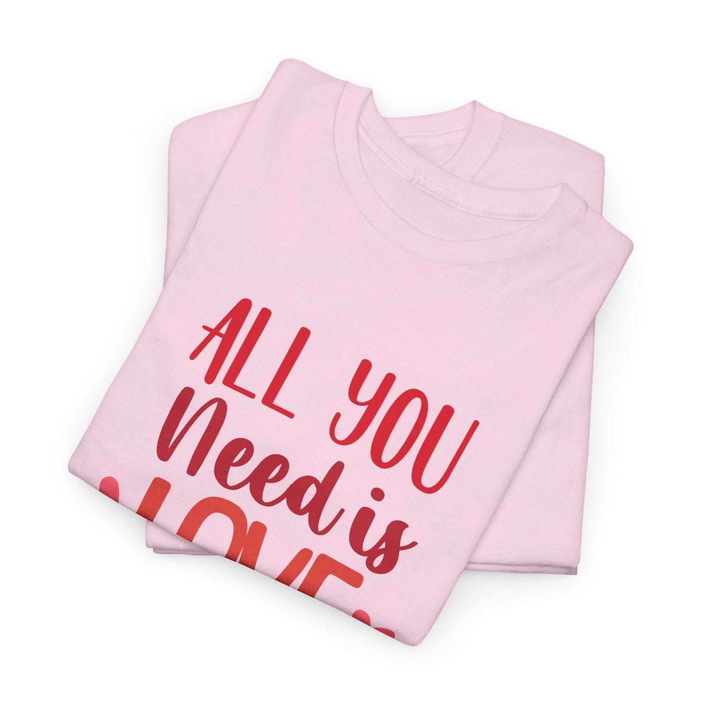 Love Quote T-Shirt — "All You Need Is Love" Heart Graphic Tee