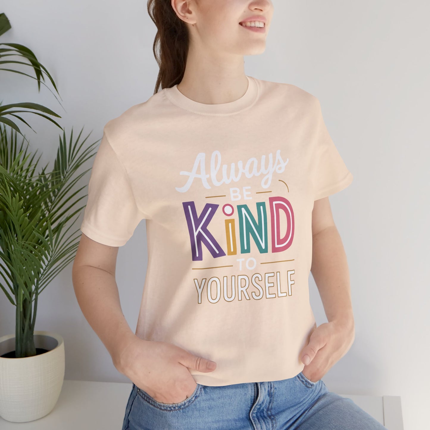 Always Be Kind to Yourself T-Shirt - Self Love Shirt - Mental Health Awareness Tee - Positive Affirmation Gift - Self Care