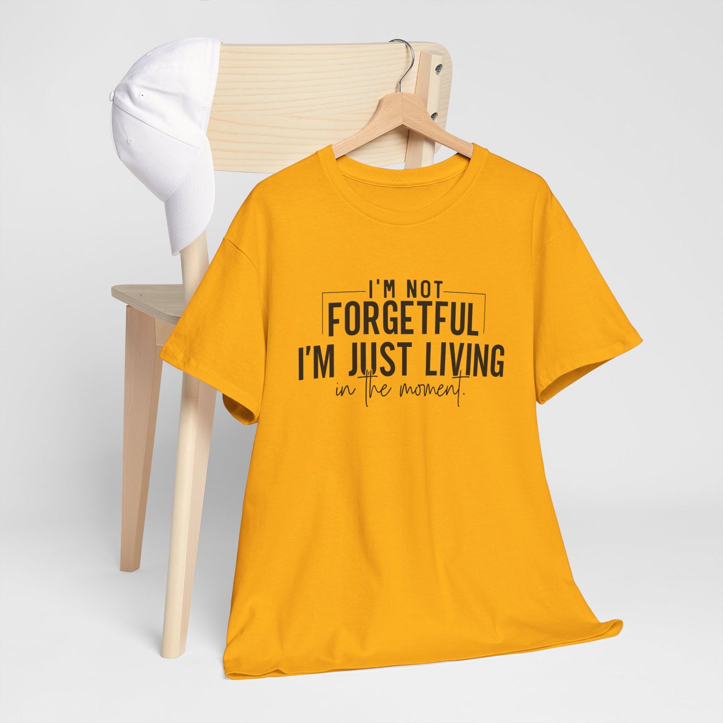 I'm Not Forgetful I'm Just Living in the Moment T-Shirt | Funny Graphic Tee | Mindfulness Shirt | Sarcastic Gift | Humor Tee | Casual Shirt