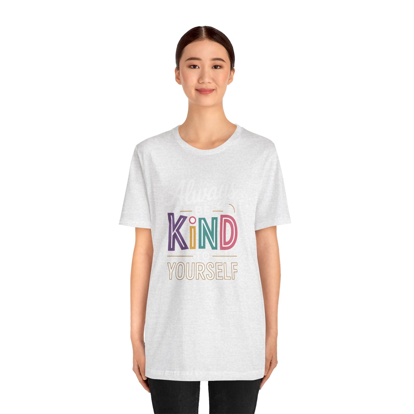 Always Be Kind to Yourself T-Shirt - Self Love Shirt - Mental Health Awareness Tee - Positive Affirmation Gift - Self Care