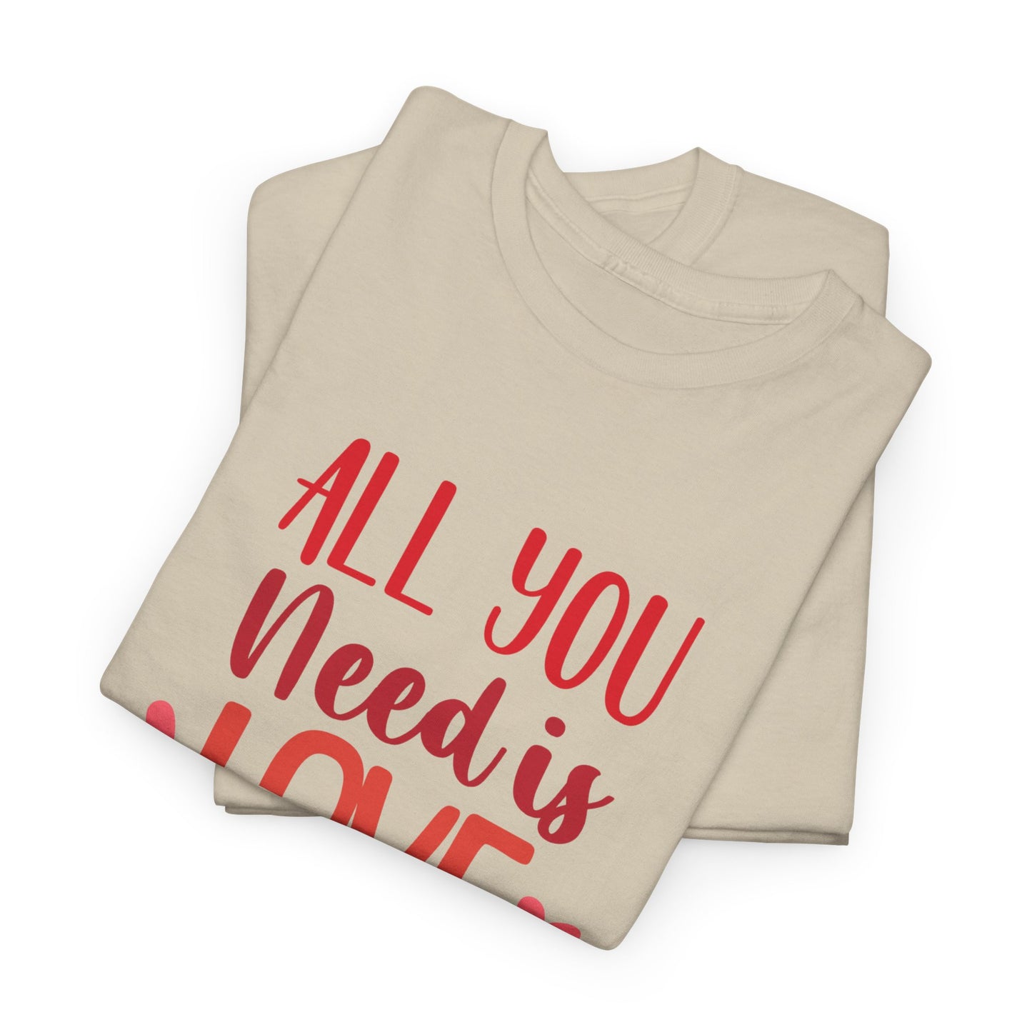 Love Quote T-Shirt — "All You Need Is Love" Heart Graphic Tee