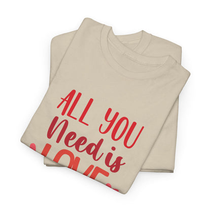 Love Quote T-Shirt — "All You Need Is Love" Heart Graphic Tee