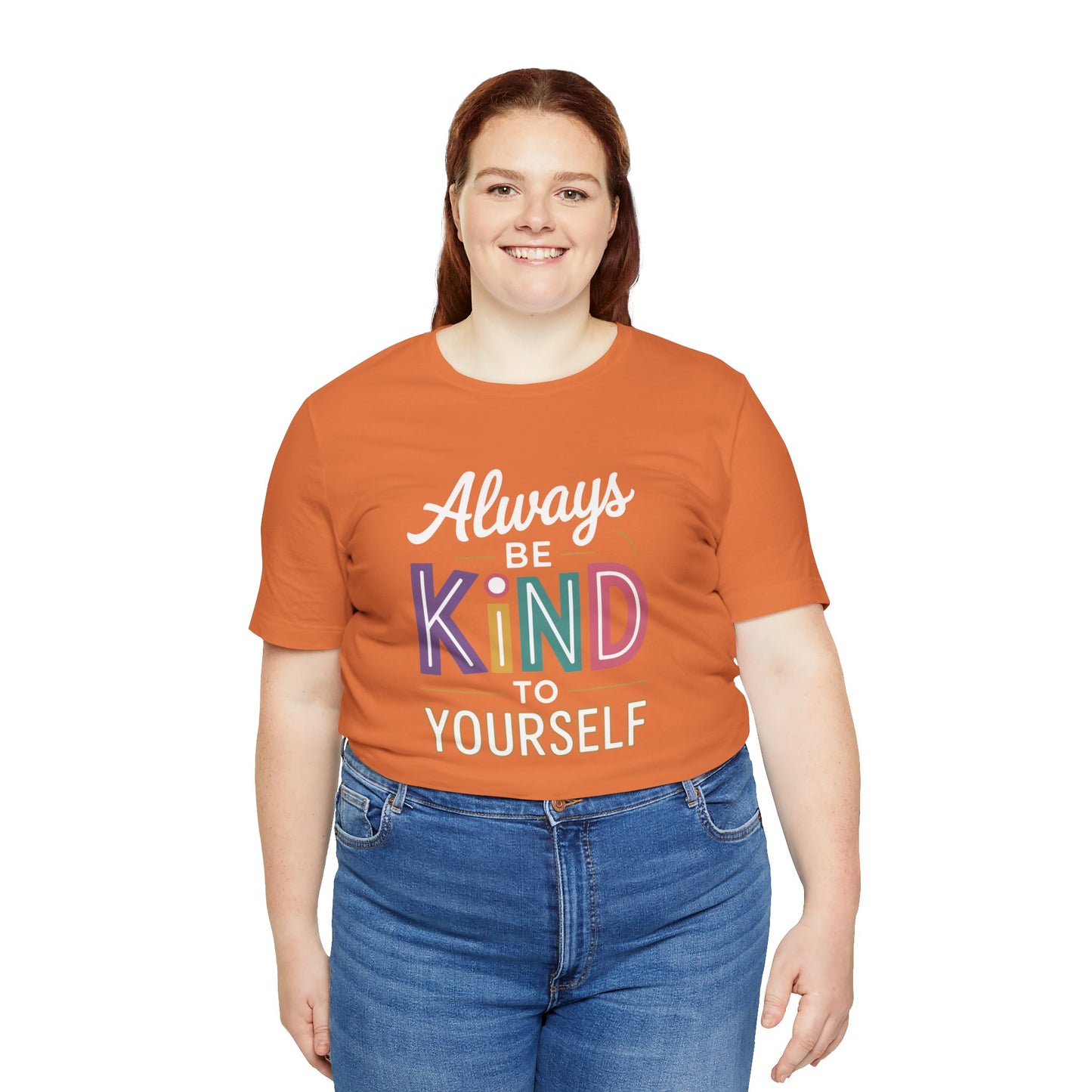 Always Be Kind to Yourself T-Shirt - Self Love Shirt - Mental Health Awareness Tee - Positive Affirmation Gift - Self Care