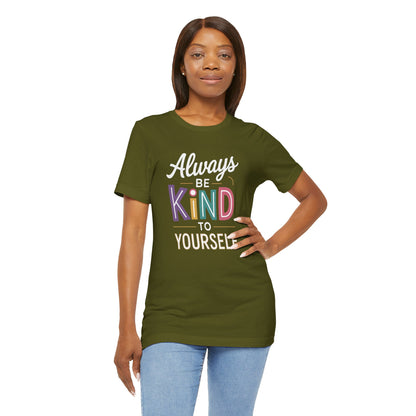 Always Be Kind to Yourself T-Shirt - Self Love Shirt - Mental Health Awareness Tee - Positive Affirmation Gift - Self Care
