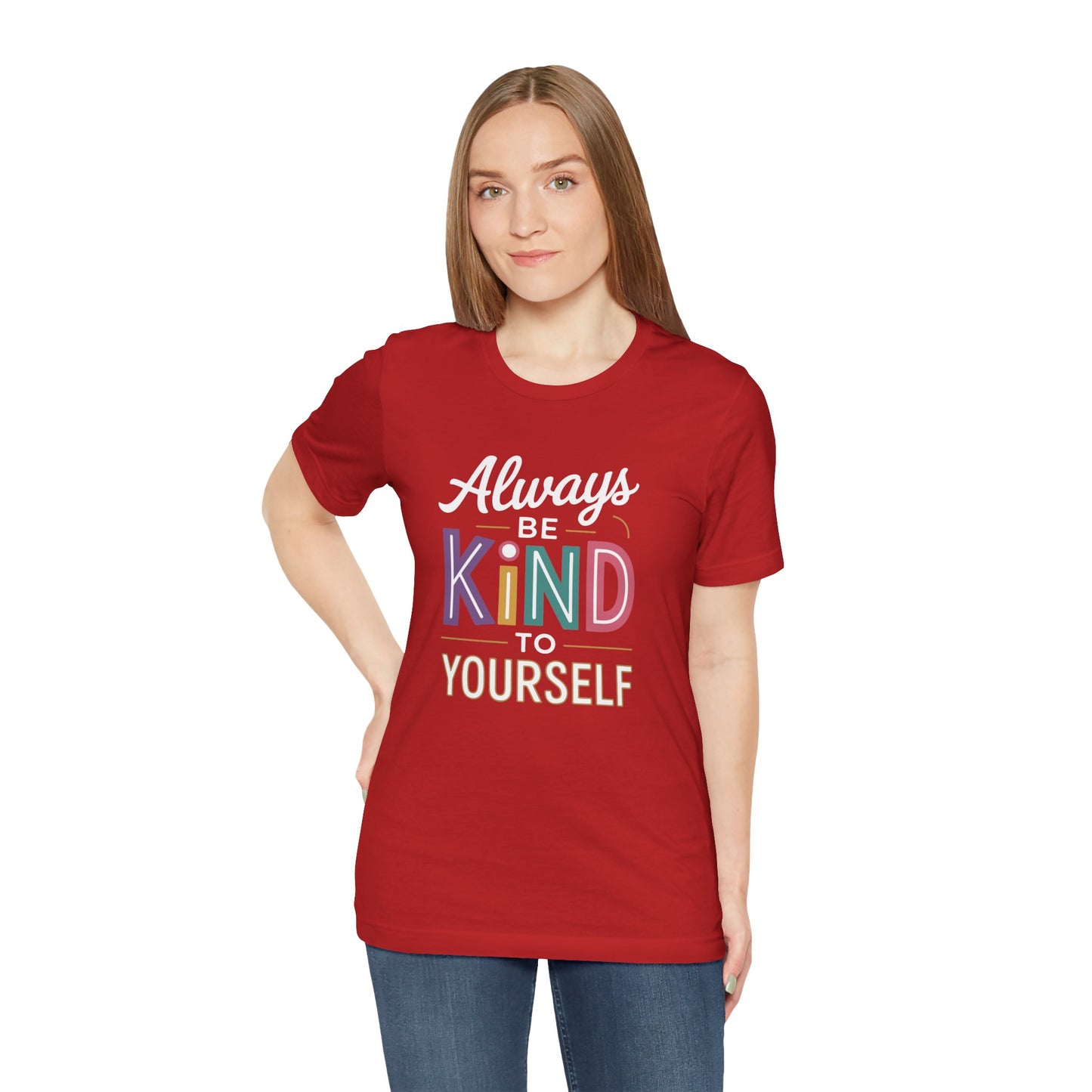 Always Be Kind to Yourself T-Shirt - Self Love Shirt - Mental Health Awareness Tee - Positive Affirmation Gift - Self Care