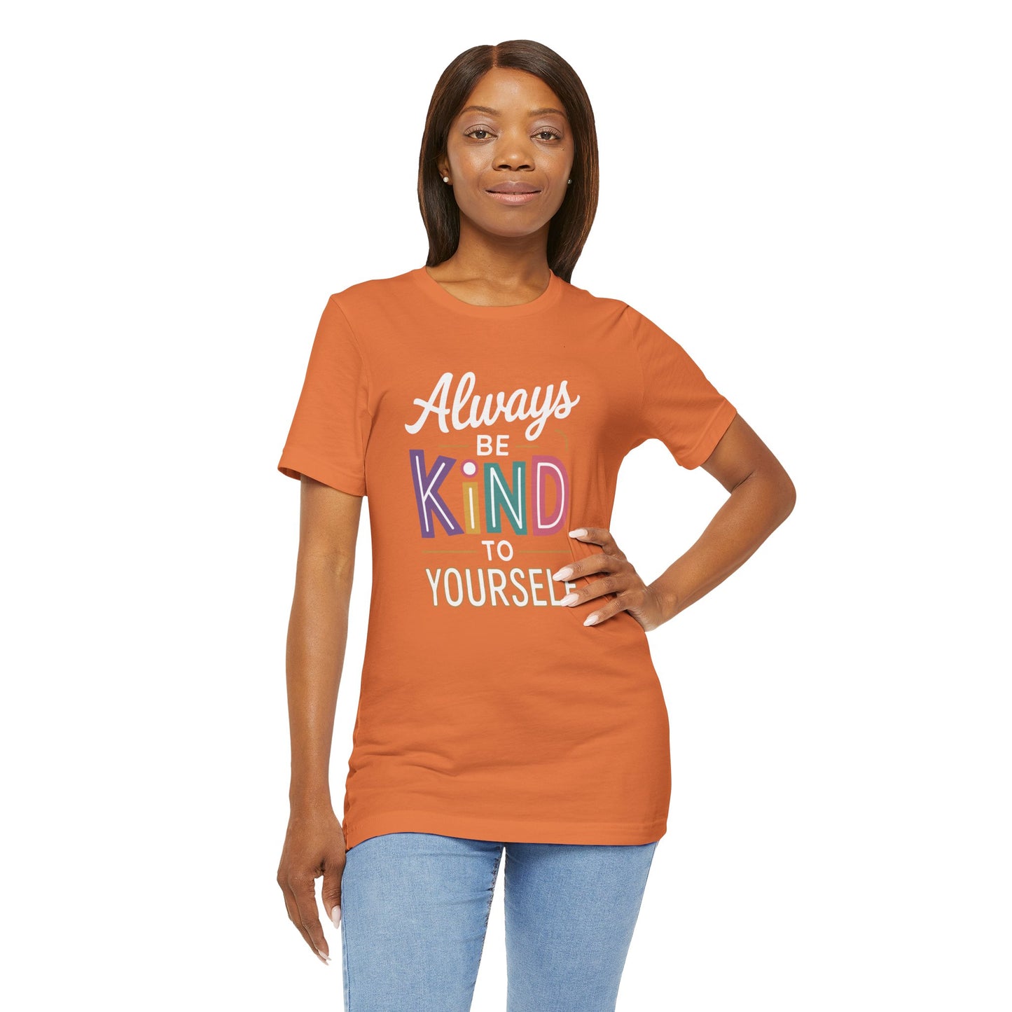 Always Be Kind to Yourself T-Shirt - Self Love Shirt - Mental Health Awareness Tee - Positive Affirmation Gift - Self Care