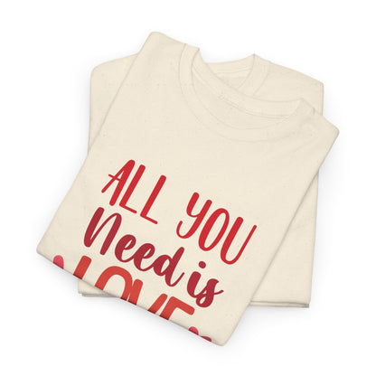 Love Quote T-Shirt — "All You Need Is Love" Heart Graphic Tee