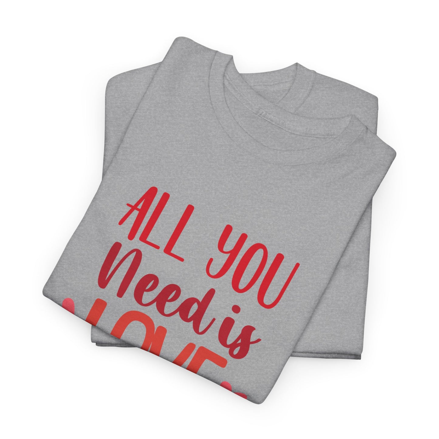 Love Quote T-Shirt — "All You Need Is Love" Heart Graphic Tee