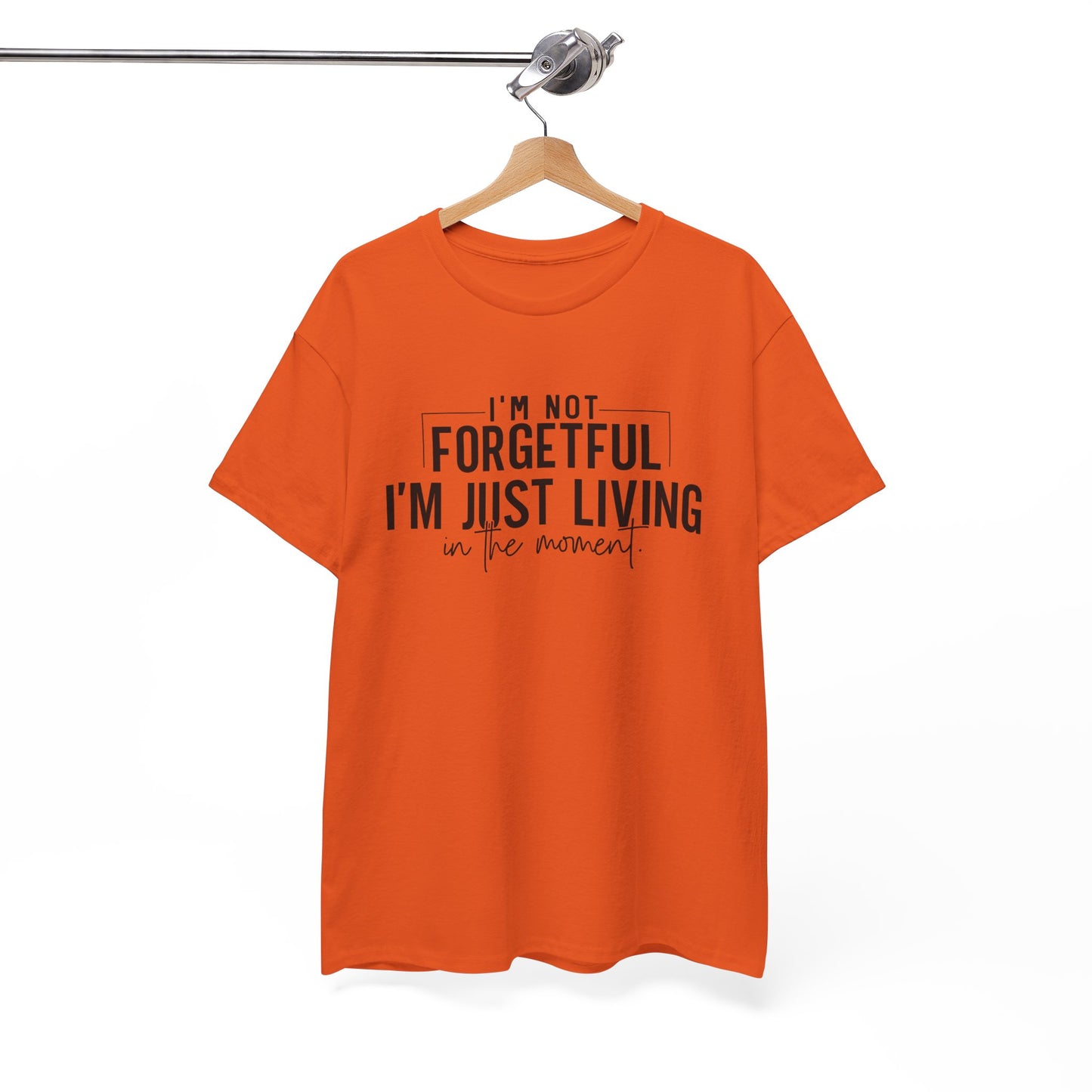 I'm Not Forgetful I'm Just Living in the Moment T-Shirt | Funny Graphic Tee | Mindfulness Shirt | Sarcastic Gift | Humor Tee | Casual Shirt