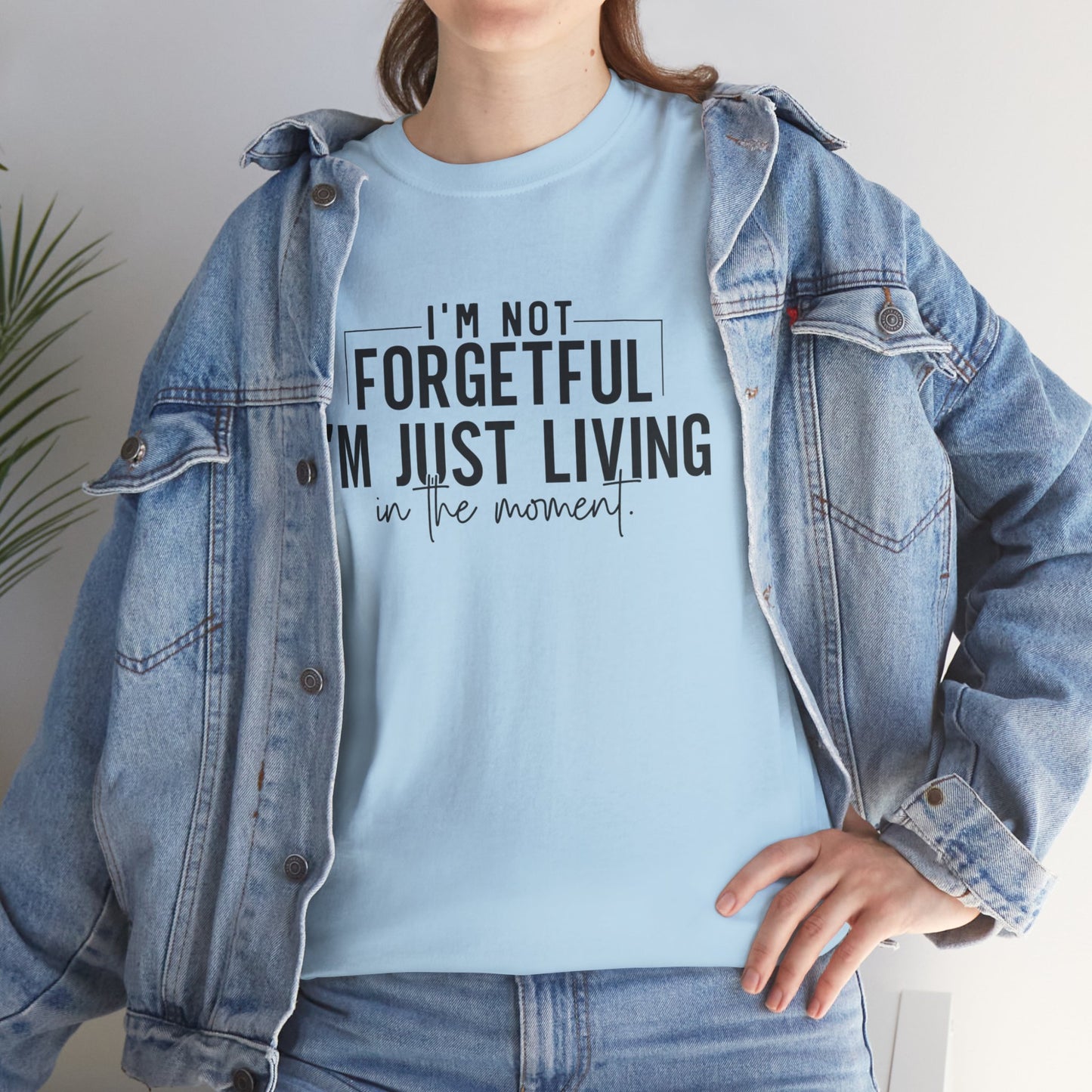 I'm Not Forgetful I'm Just Living in the Moment T-Shirt | Funny Graphic Tee | Mindfulness Shirt | Sarcastic Gift | Humor Tee | Casual Shirt