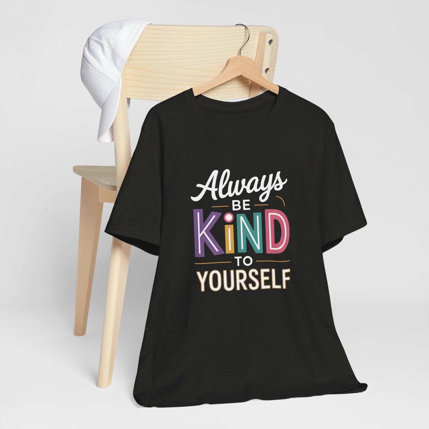 Always Be Kind to Yourself T-Shirt - Self Love Shirt - Mental Health Awareness Tee - Positive Affirmation Gift - Self Care