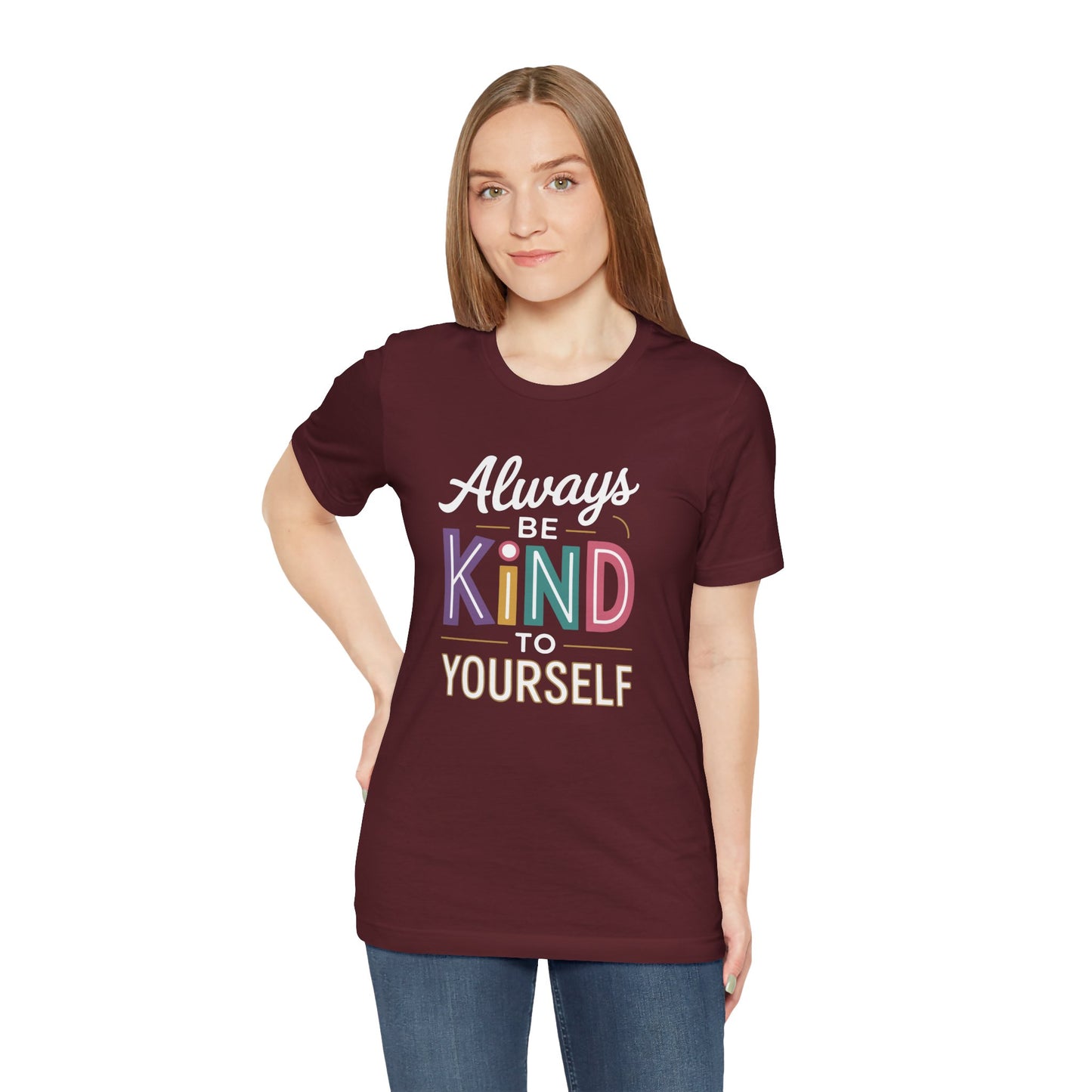 Always Be Kind to Yourself T-Shirt - Self Love Shirt - Mental Health Awareness Tee - Positive Affirmation Gift - Self Care