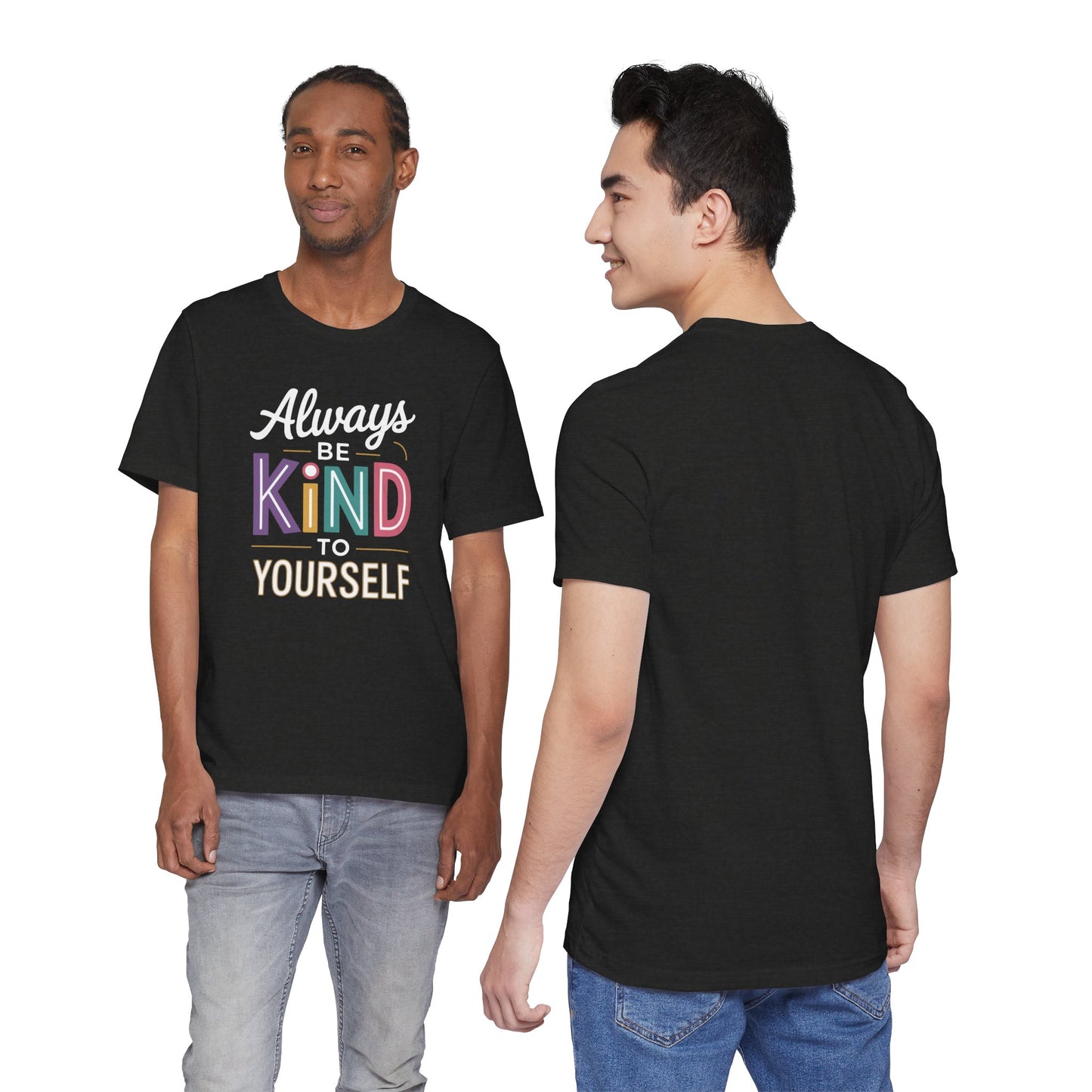 Always Be Kind to Yourself T-Shirt - Self Love Shirt - Mental Health Awareness Tee - Positive Affirmation Gift - Self Care