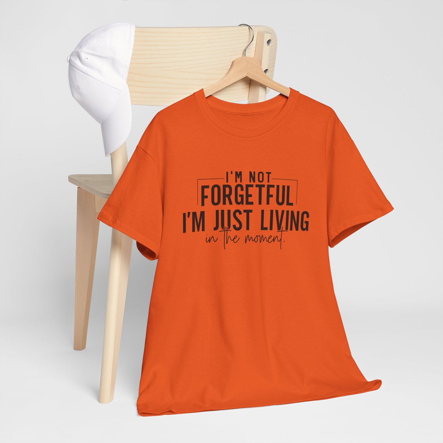 I'm Not Forgetful I'm Just Living in the Moment T-Shirt | Funny Graphic Tee | Mindfulness Shirt | Sarcastic Gift | Humor Tee | Casual Shirt